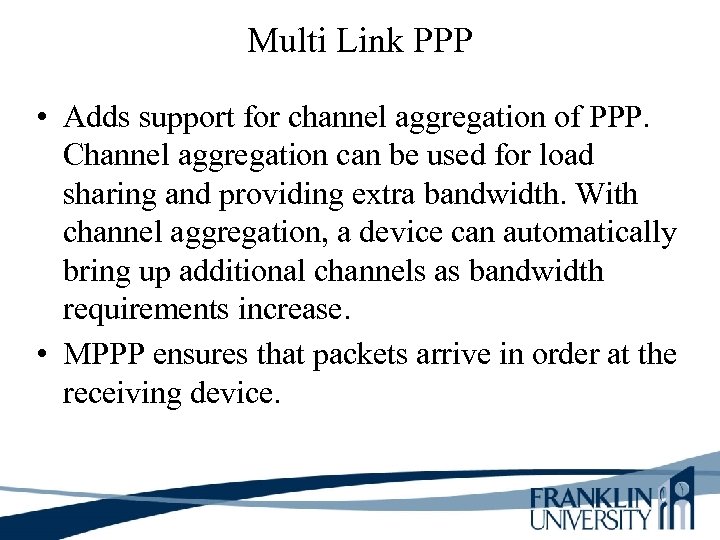 Multi Link PPP • Adds support for channel aggregation of PPP. Channel aggregation can