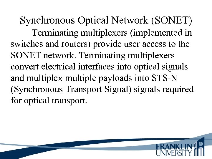 Synchronous Optical Network (SONET) Terminating multiplexers (implemented in switches and routers) provide user access
