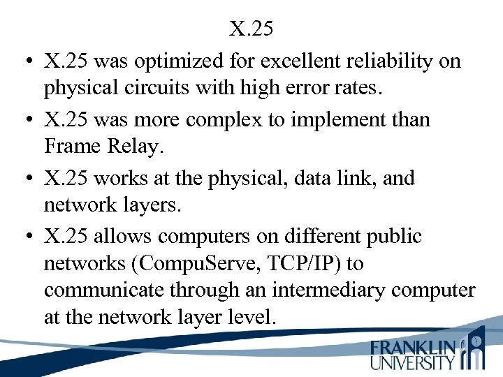  • • X. 25 was optimized for excellent reliability on physical circuits with
