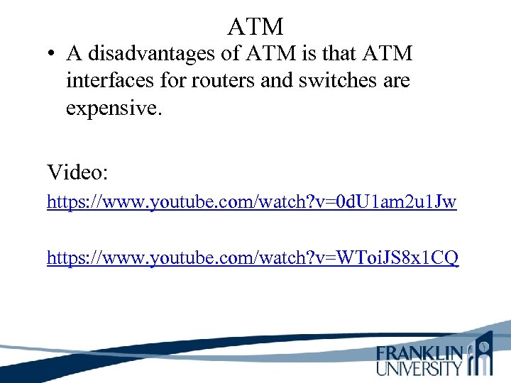ATM • A disadvantages of ATM is that ATM interfaces for routers and switches