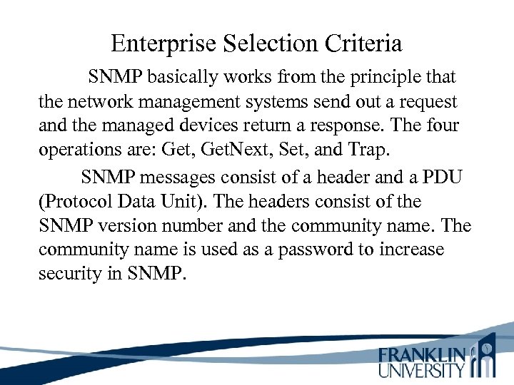 Enterprise Selection Criteria SNMP basically works from the principle that the network management systems