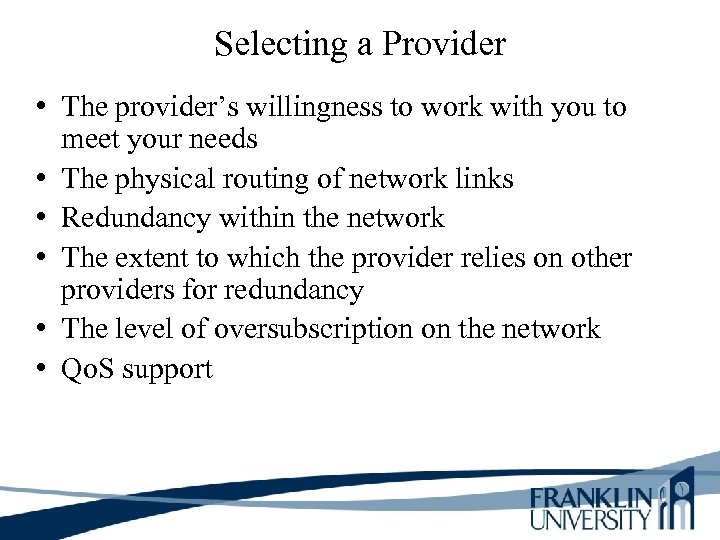 Selecting a Provider • The provider’s willingness to work with you to meet your