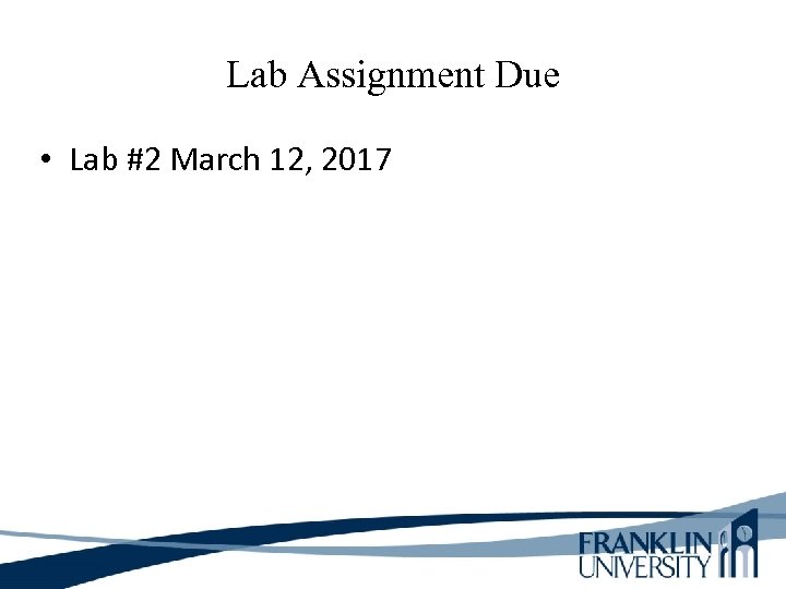 Lab Assignment Due • Lab #2 March 12, 2017 