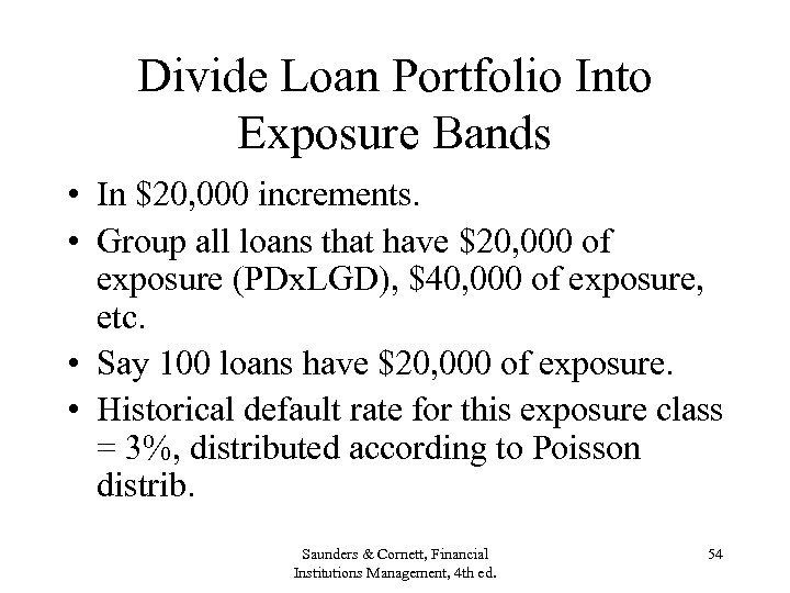 Divide Loan Portfolio Into Exposure Bands • In $20, 000 increments. • Group all