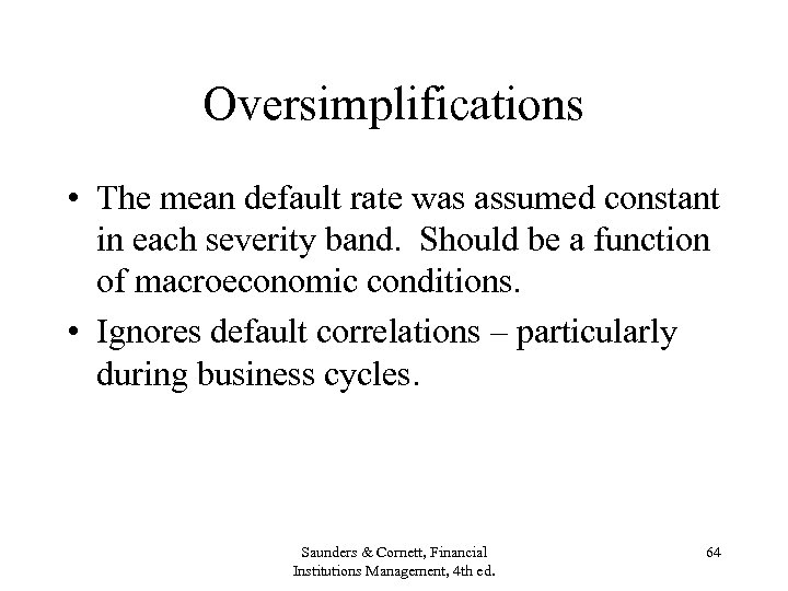 Oversimplifications • The mean default rate was assumed constant in each severity band. Should