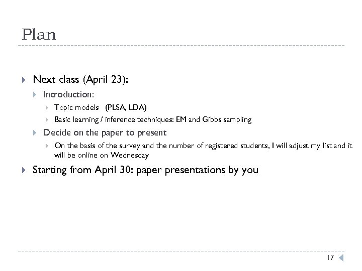 Plan Next class (April 23): Introduction: Topic models (PLSA, LDA) Basic learning / inference