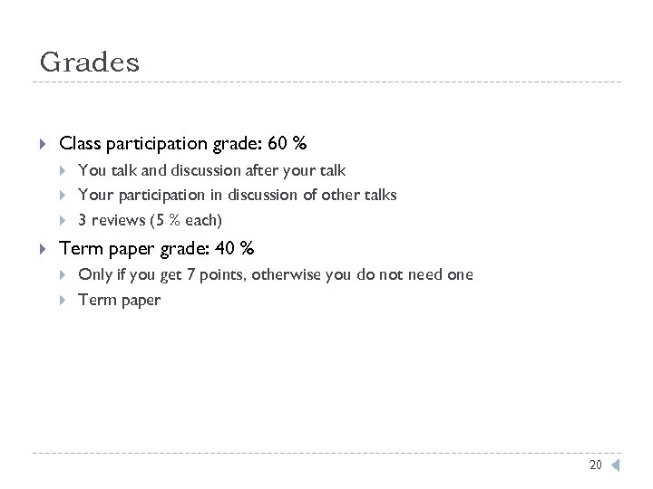 Grades Class participation grade: 60 % You talk and discussion after your talk Your