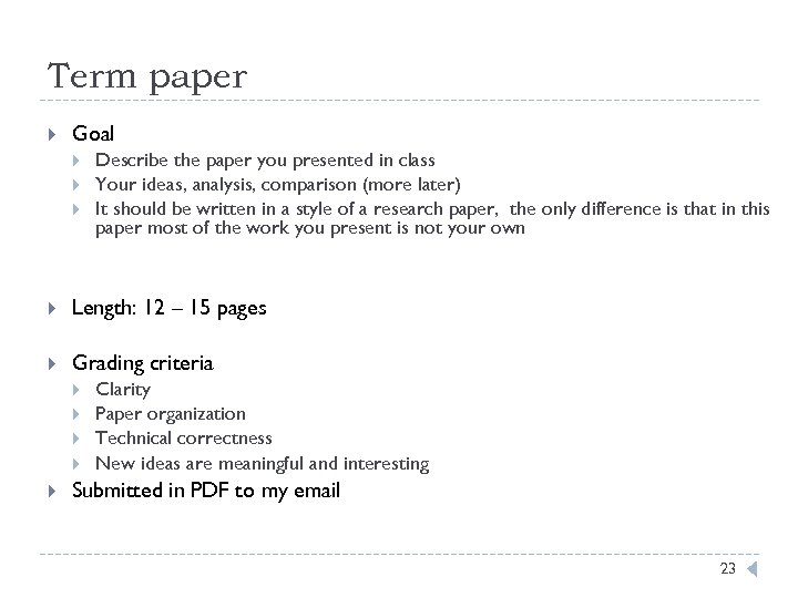 Term paper Goal Describe the paper you presented in class Your ideas, analysis, comparison