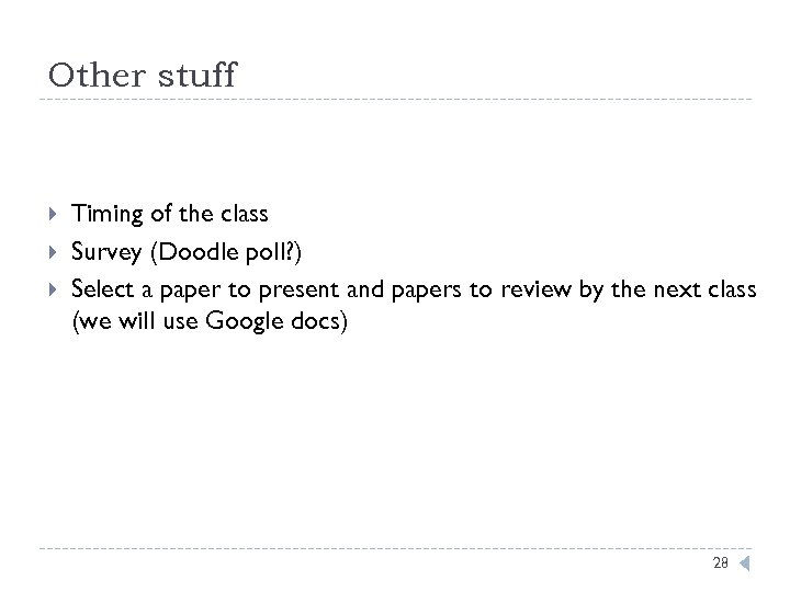 Other stuff Timing of the class Survey (Doodle poll? ) Select a paper to