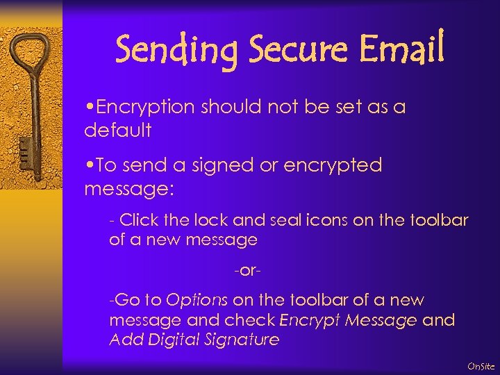 Sending Secure Email • Encryption should not be set as a default • To