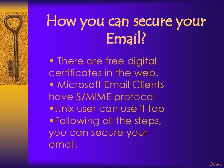 How you can secure your Email? • There are free digital certificates in the