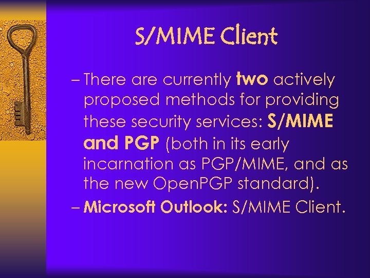 S/MIME Client – There are currently two actively proposed methods for providing these security