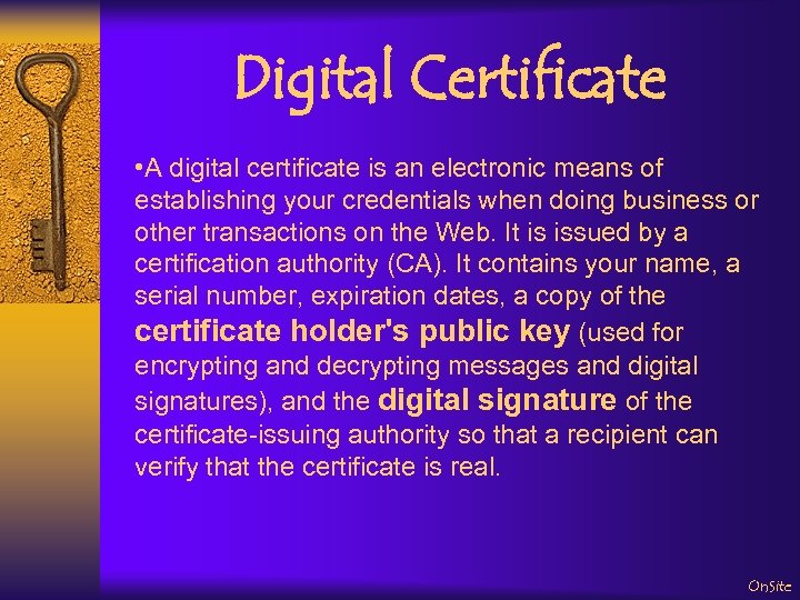 Digital Certificate • A digital certificate is an electronic means of establishing your credentials