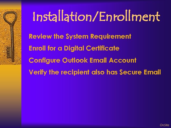 Installation/Enrollment Review the System Requirement Enroll for a Digital Certificate Configure Outlook Email Account