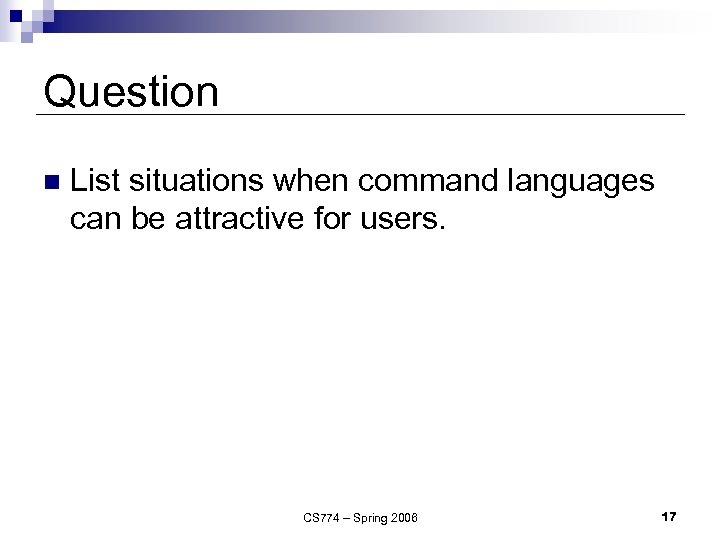 Question n List situations when command languages can be attractive for users. CS 774