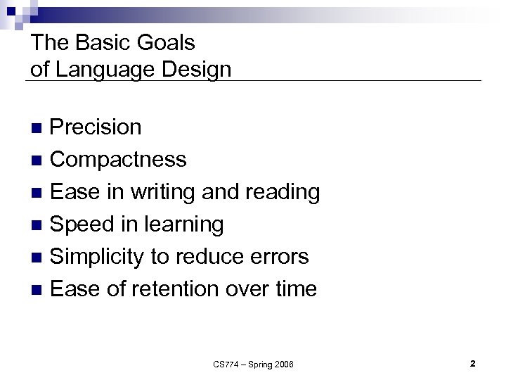 The Basic Goals of Language Design Precision n Compactness n Ease in writing and