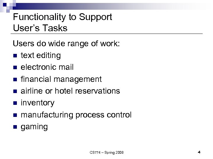 Functionality to Support User’s Tasks Users do wide range of work: n text editing