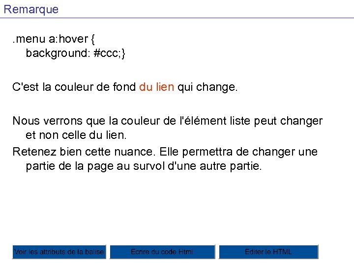 Remarque. menu a: hover { background: #ccc; } C'est la couleur de fond du