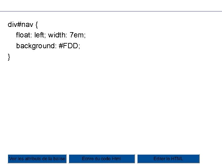 div#nav { float: left; width: 7 em; background: #FDD; } 