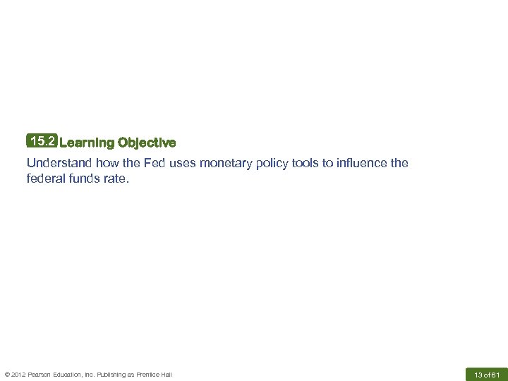 15. 2 Learning Objective Understand how the Fed uses monetary policy tools to influence