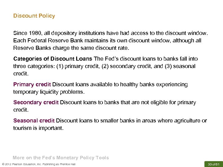 Discount Policy Since 1980, all depository institutions have had access to the discount window.