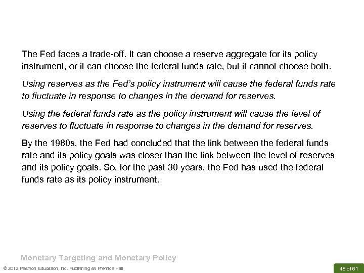 The Fed faces a trade-off. It can choose a reserve aggregate for its policy