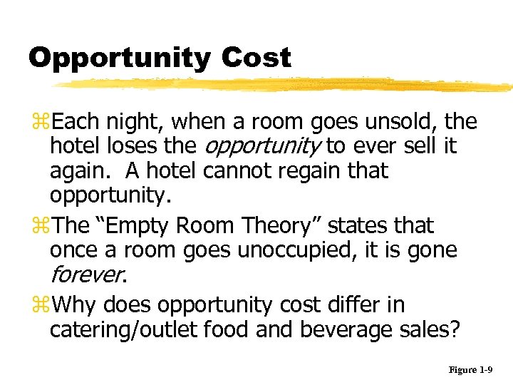 Opportunity Cost z. Each night, when a room goes unsold, the hotel loses the
