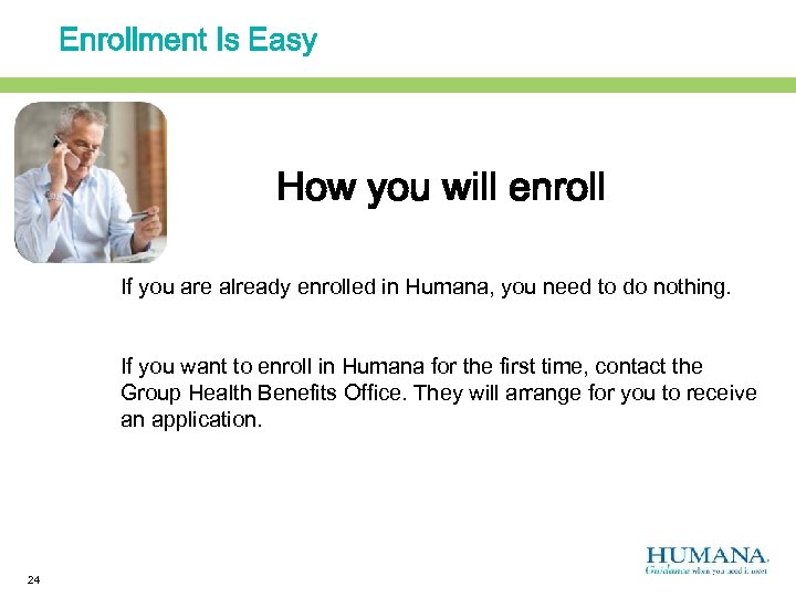 Enrollment Is Easy How you will enroll If you are already enrolled in Humana,