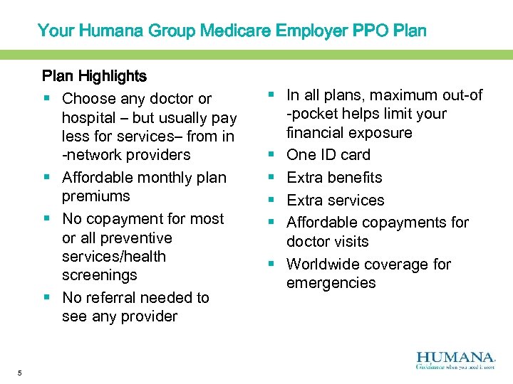 Your Humana Group Medicare Employer PPO Plan Highlights § Choose any doctor or hospital