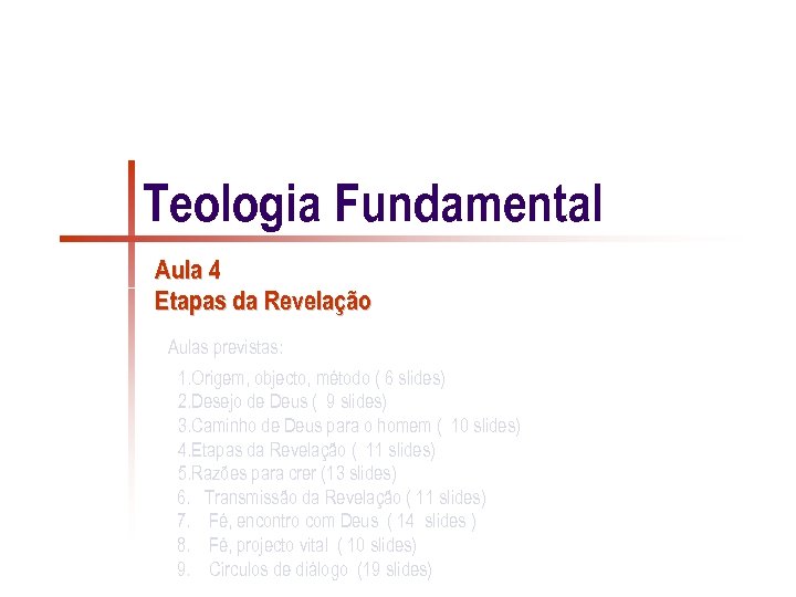 Teologia Fundamental Aula 4 Etapas da Revelação Aulas previstas: 1. Origem, objecto, método (