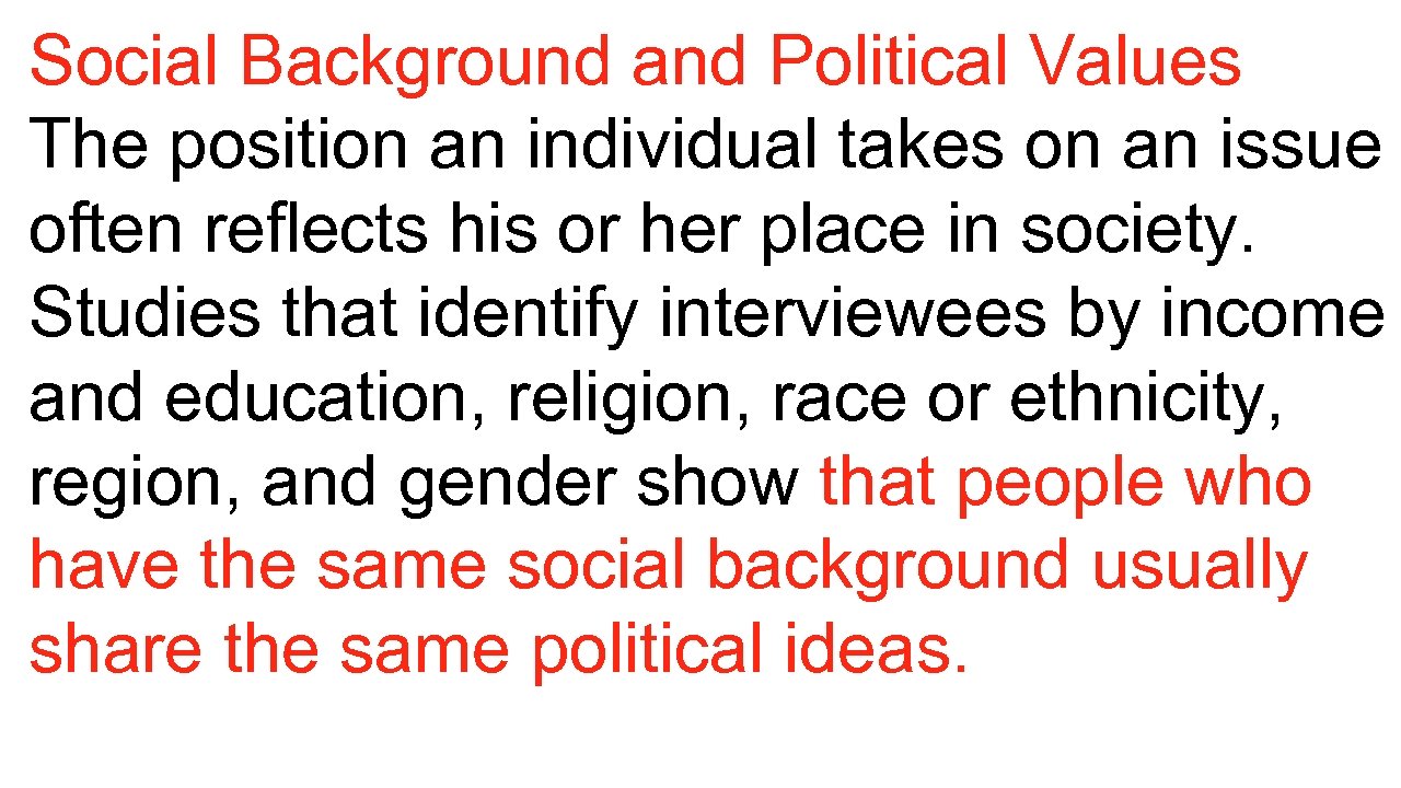 Social Background and Political Values The position an individual takes on an issue often