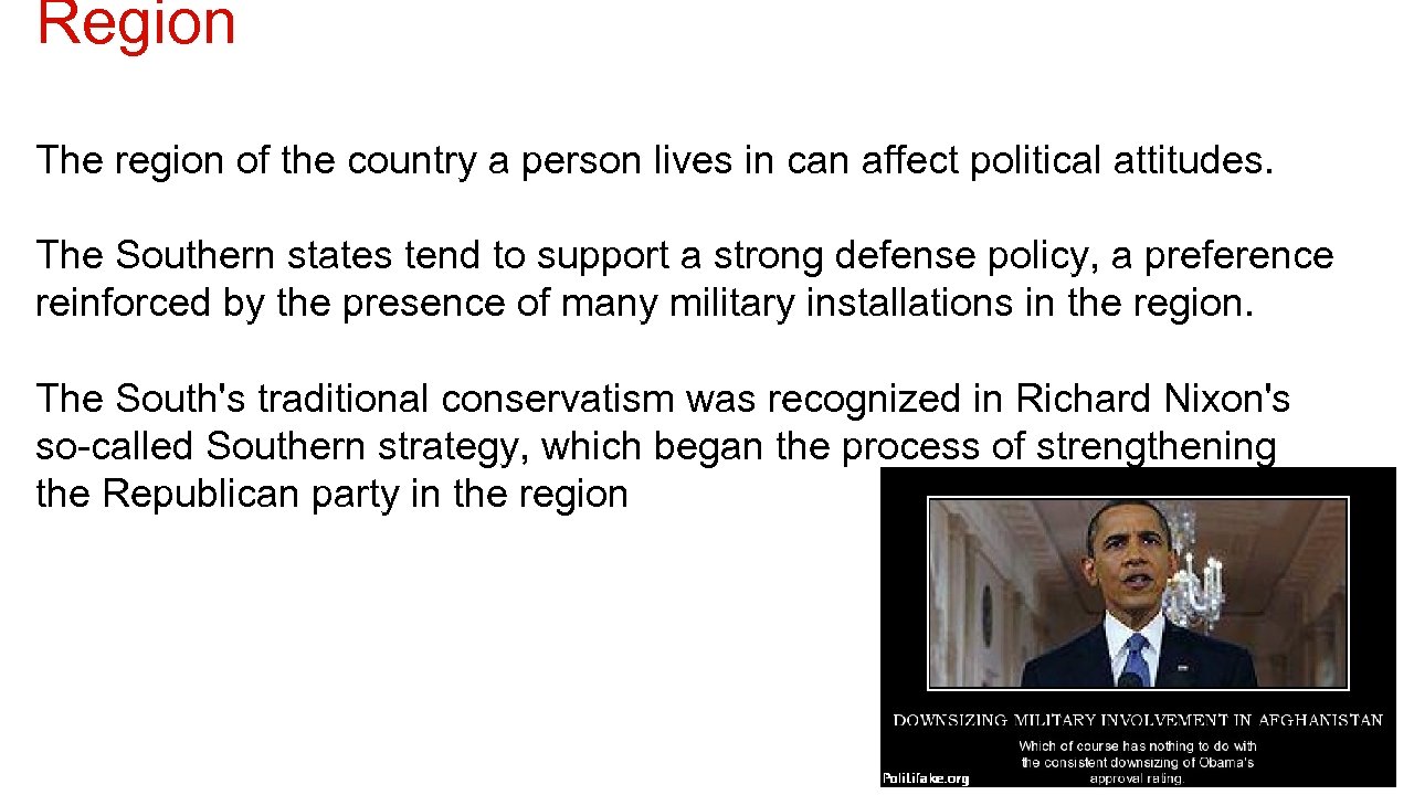 Region The region of the country a person lives in can affect political attitudes.