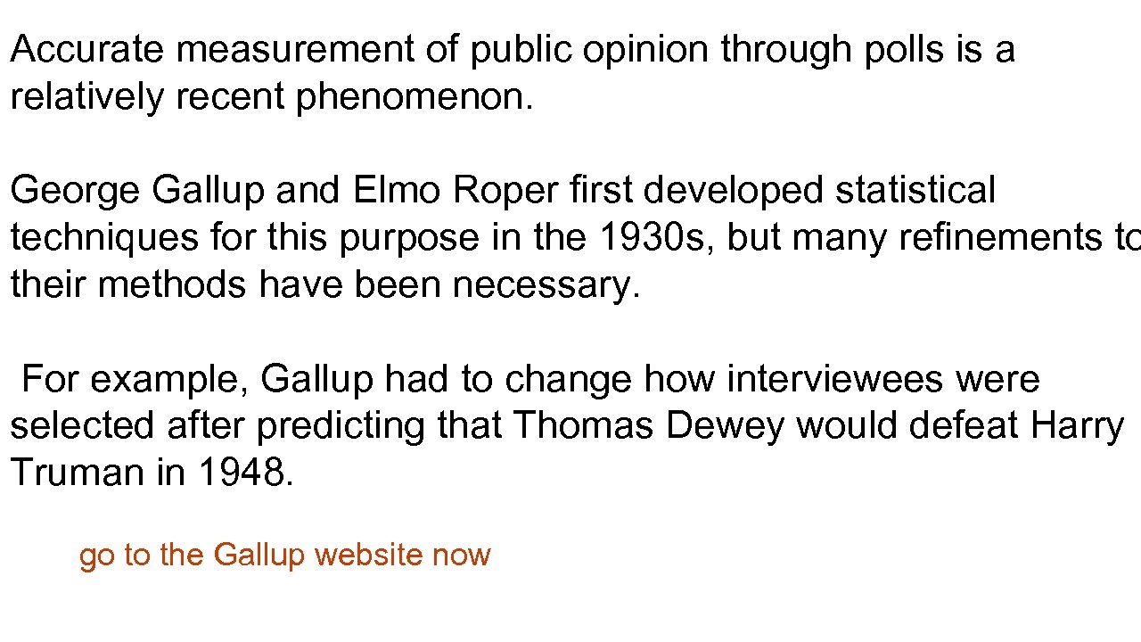 Accurate measurement of public opinion through polls is a relatively recent phenomenon. George Gallup