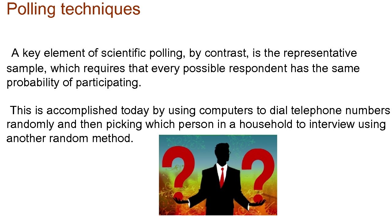 Polling techniques A key element of scientific polling, by contrast, is the representative sample,