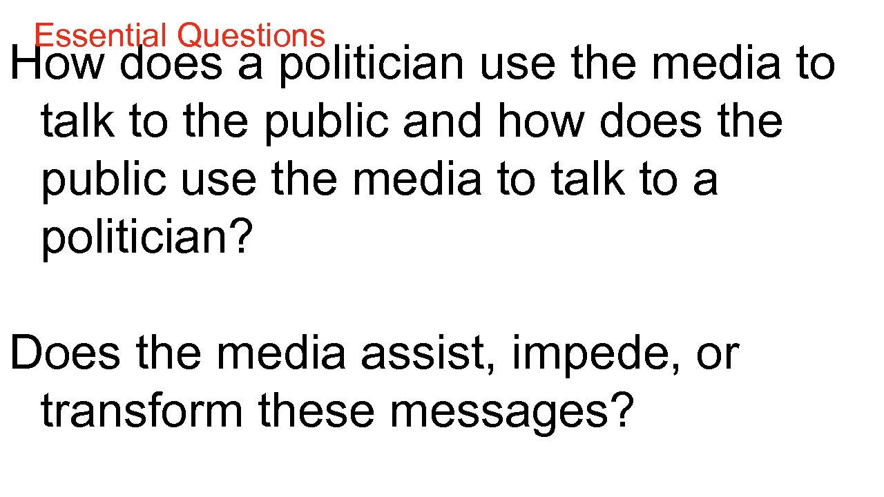 Essential Questions How does a politician use the media to talk to the public