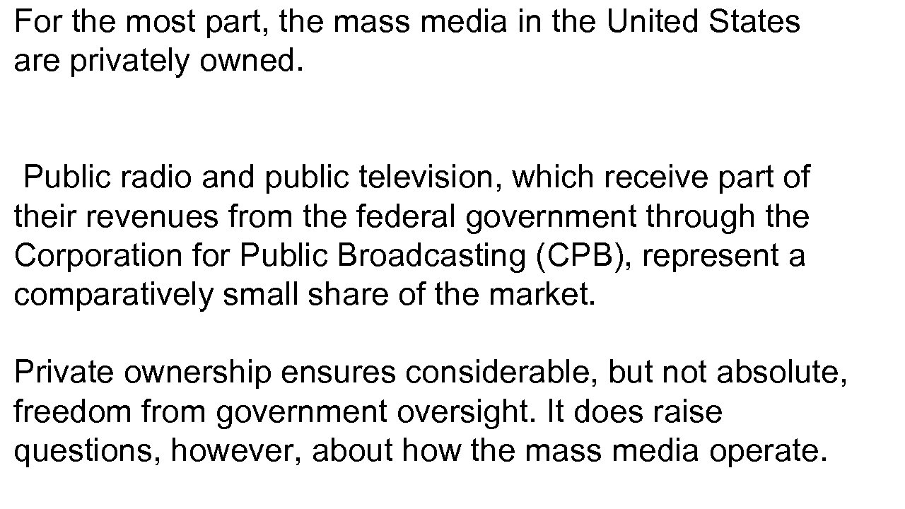 For the most part, the mass media in the United States are privately owned.