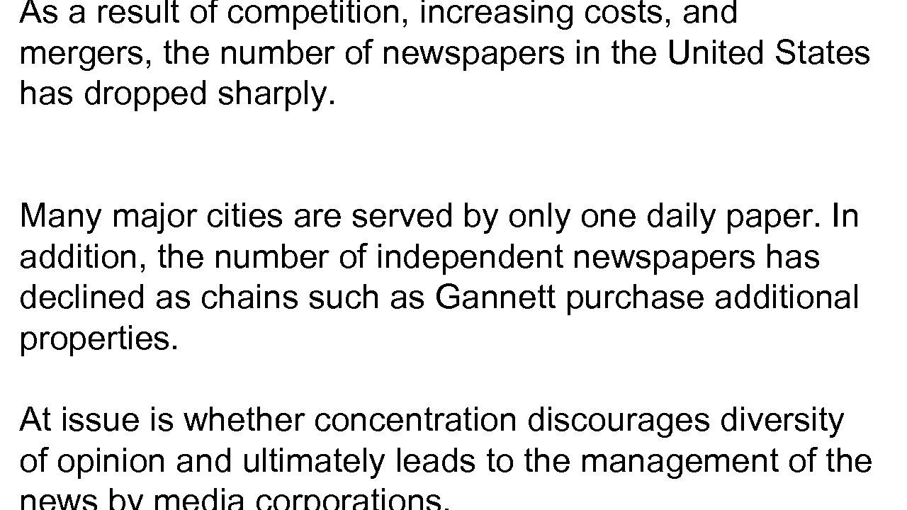 As a result of competition, increasing costs, and mergers, the number of newspapers in