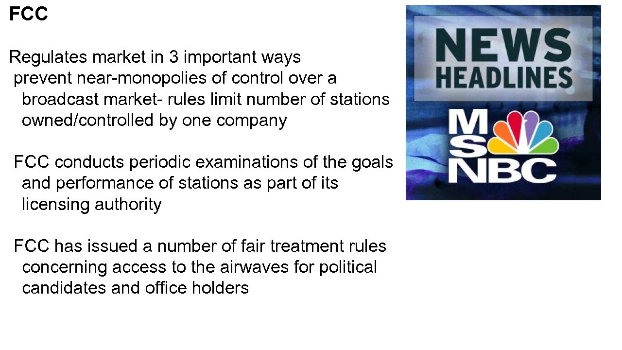 FCC Regulates market in 3 important ways prevent near-monopolies of control over a broadcast