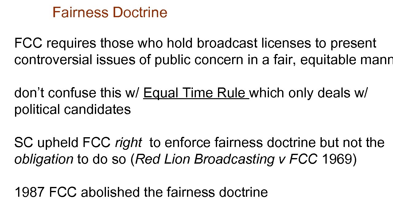 Fairness Doctrine FCC requires those who hold broadcast licenses to present controversial issues of