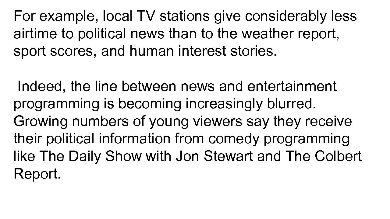 For example, local TV stations give considerably less airtime to political news than to