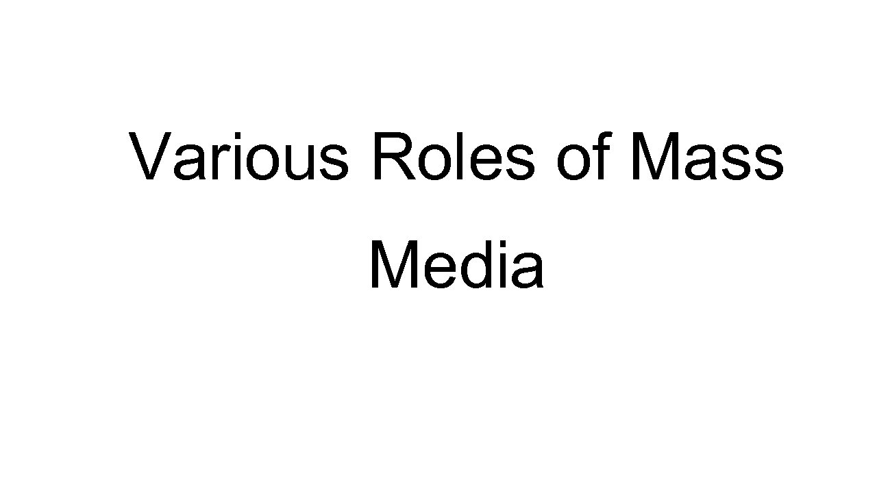 Various Roles of Mass Media 