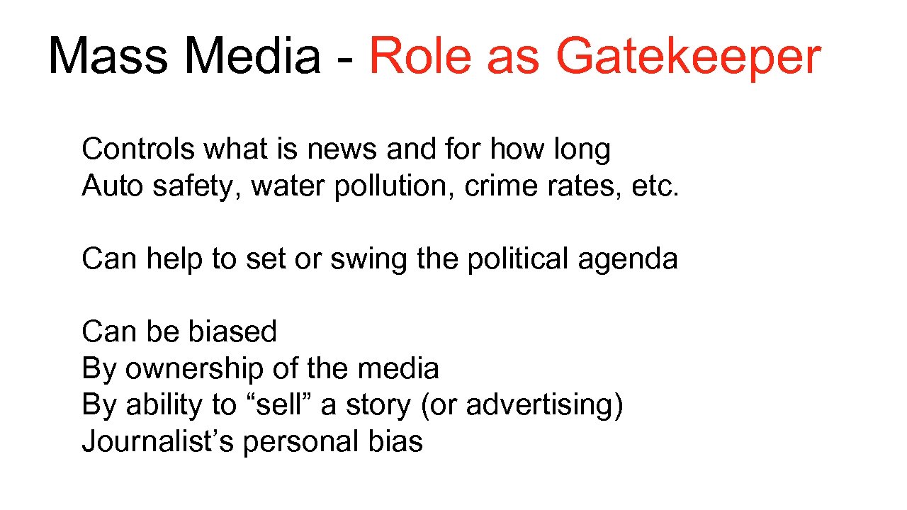 Mass Media - Role as Gatekeeper Controls what is news and for how long