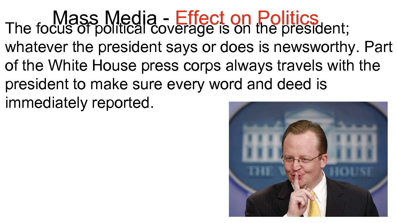 Mass Media - Effect on the president; Politics The focus of political coverage is