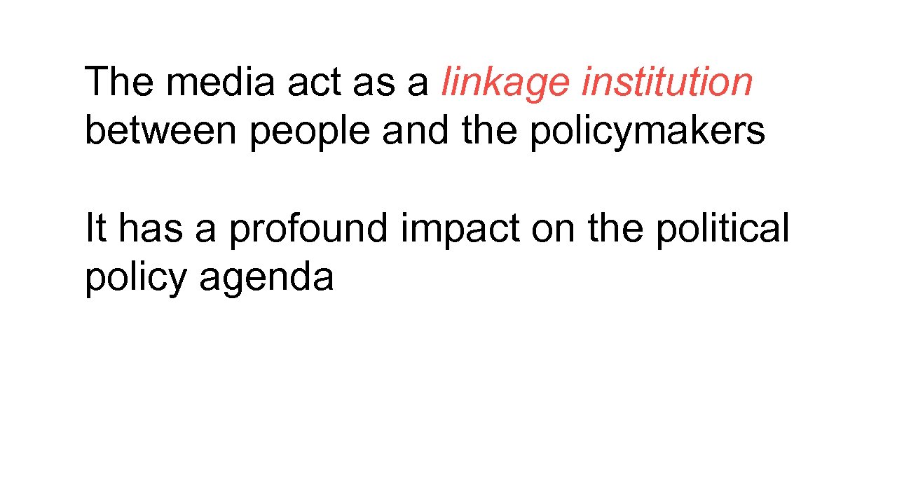 The media act as a linkage institution between people and the policymakers It has