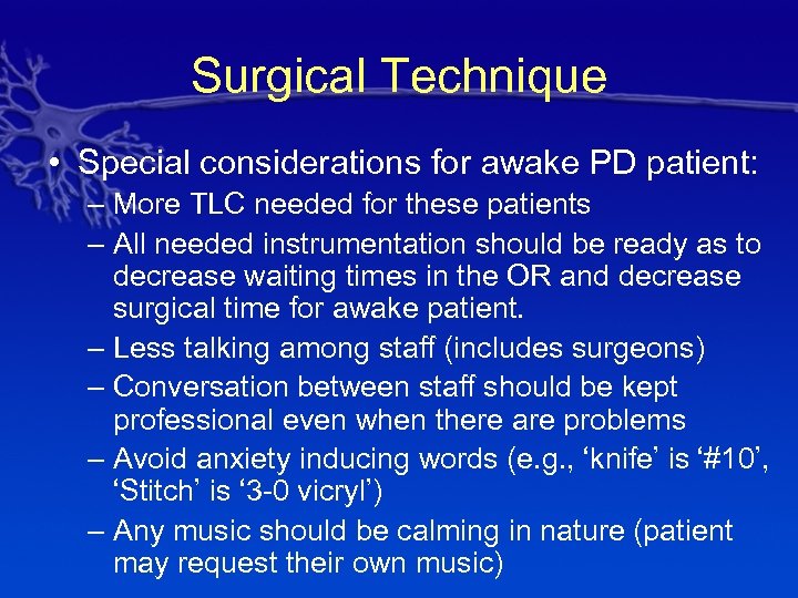 Surgical Technique • Special considerations for awake PD patient: – More TLC needed for