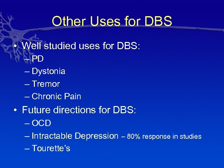 Other Uses for DBS • Well studied uses for DBS: – PD – Dystonia