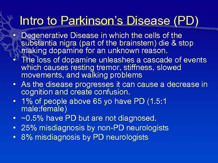 Intro to Parkinson’s Disease (PD) • Degenerative Disease in which the cells of the