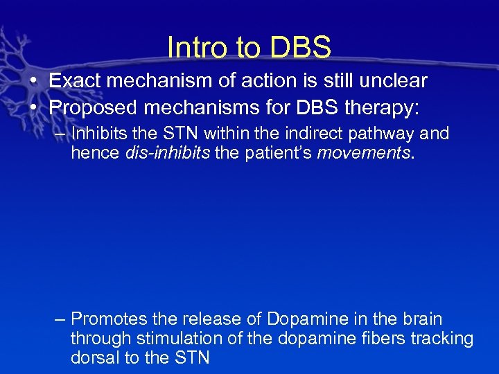Intro to DBS • Exact mechanism of action is still unclear • Proposed mechanisms