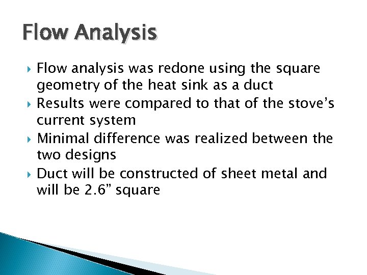 Flow Analysis Flow analysis was redone using the square geometry of the heat sink
