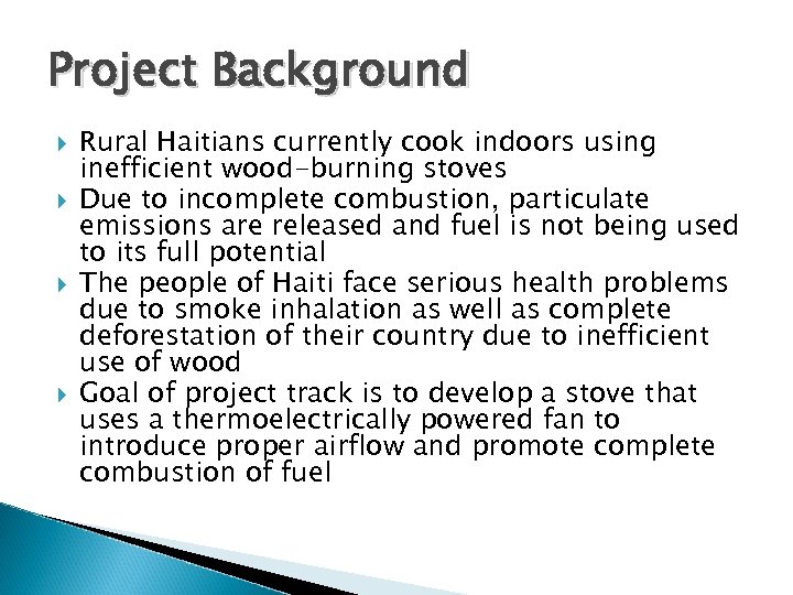 Project Background Rural Haitians currently cook indoors using inefficient wood-burning stoves Due to incomplete